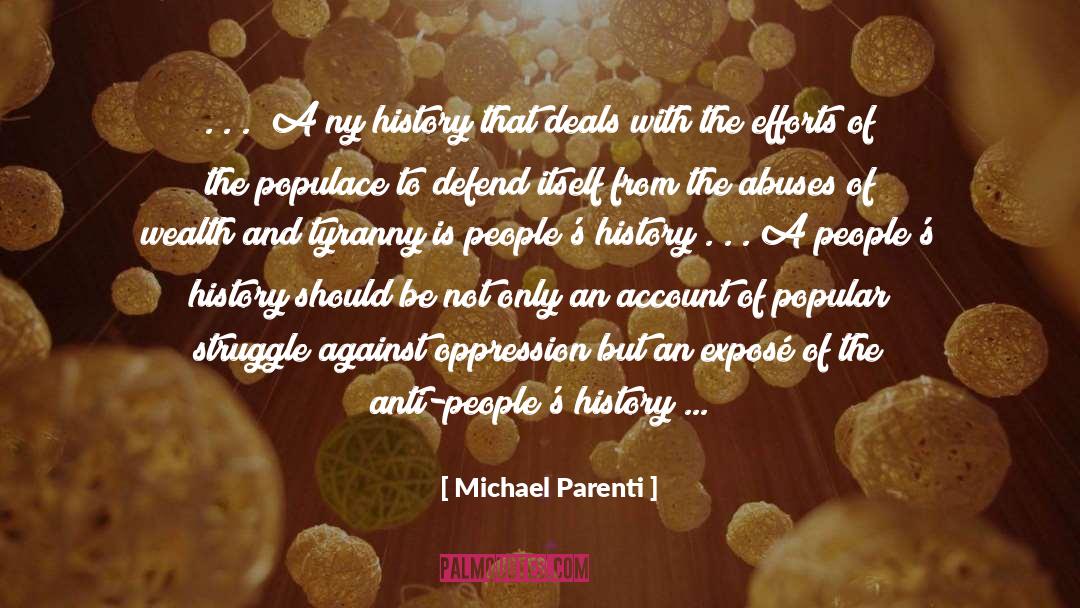 Michael Parenti Quotes: . . . [A]ny history