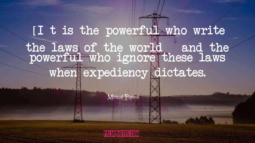 Michael Parenti Quotes: [I]t is the powerful who