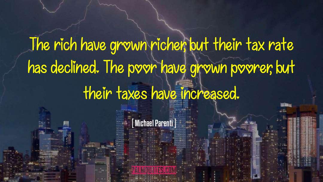 Michael Parenti Quotes: The rich have grown richer,