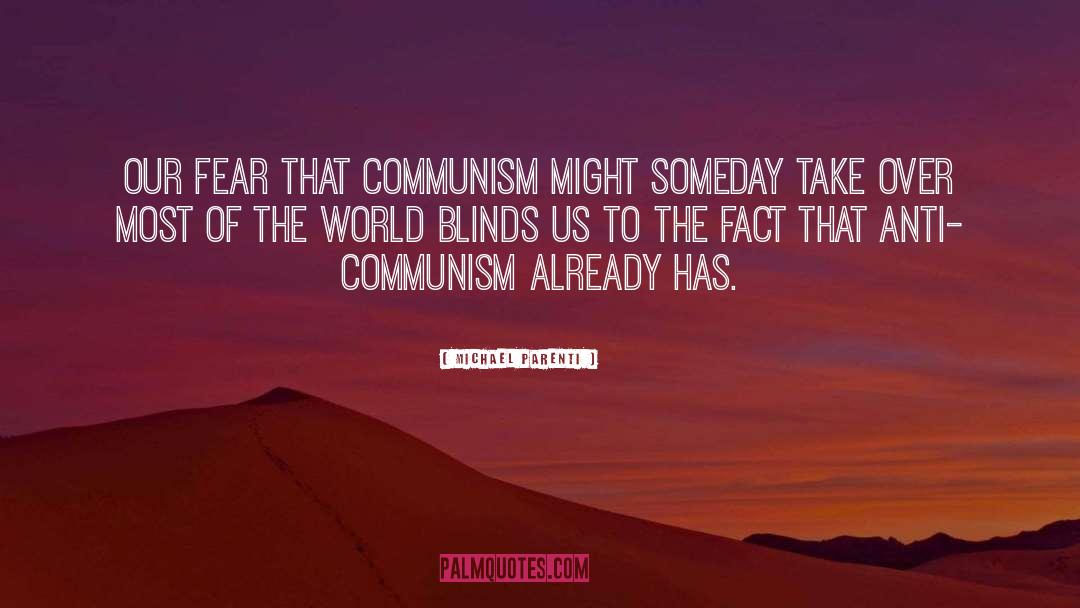 Michael Parenti Quotes: Our fear that communism might