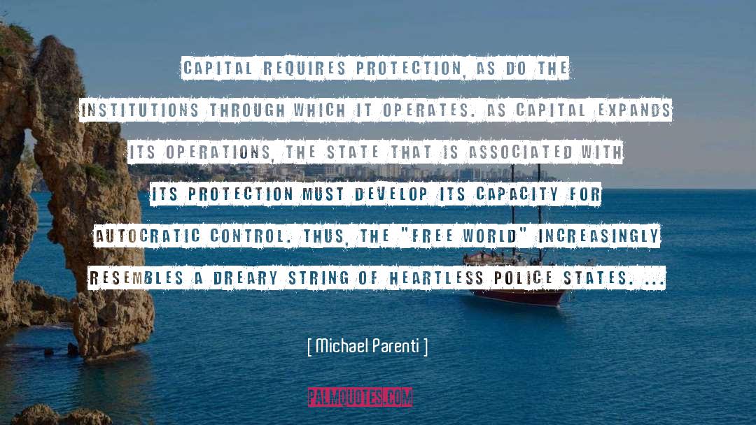 Michael Parenti Quotes: Capital requires protection, as do