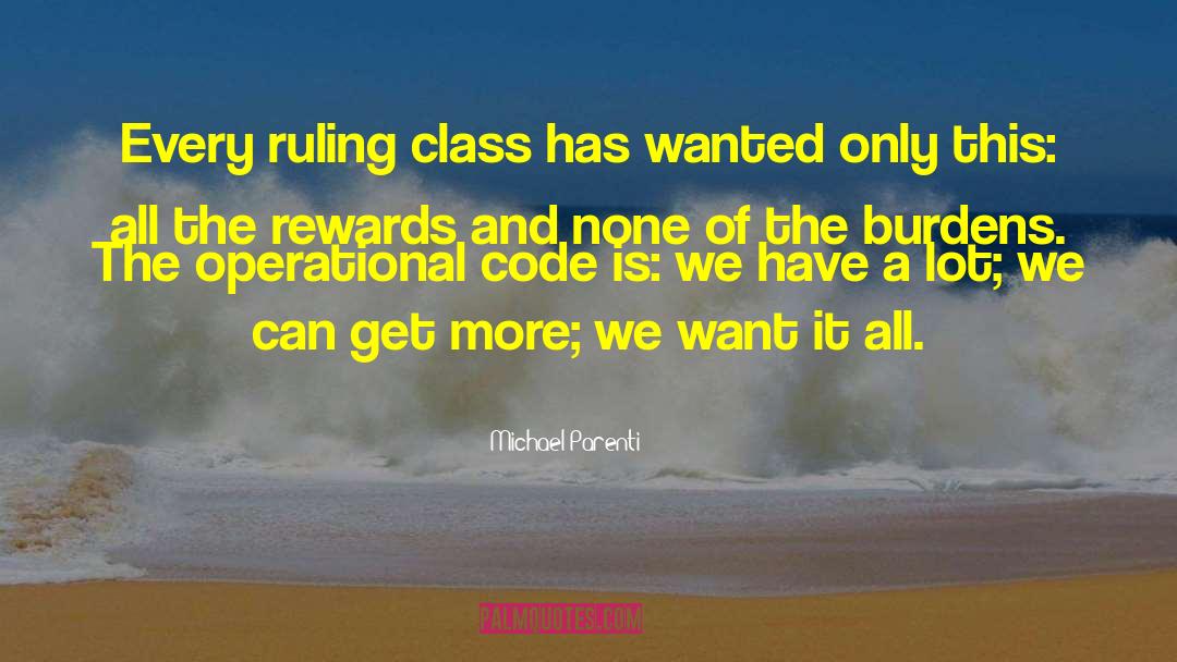 Michael Parenti Quotes: Every ruling class has wanted