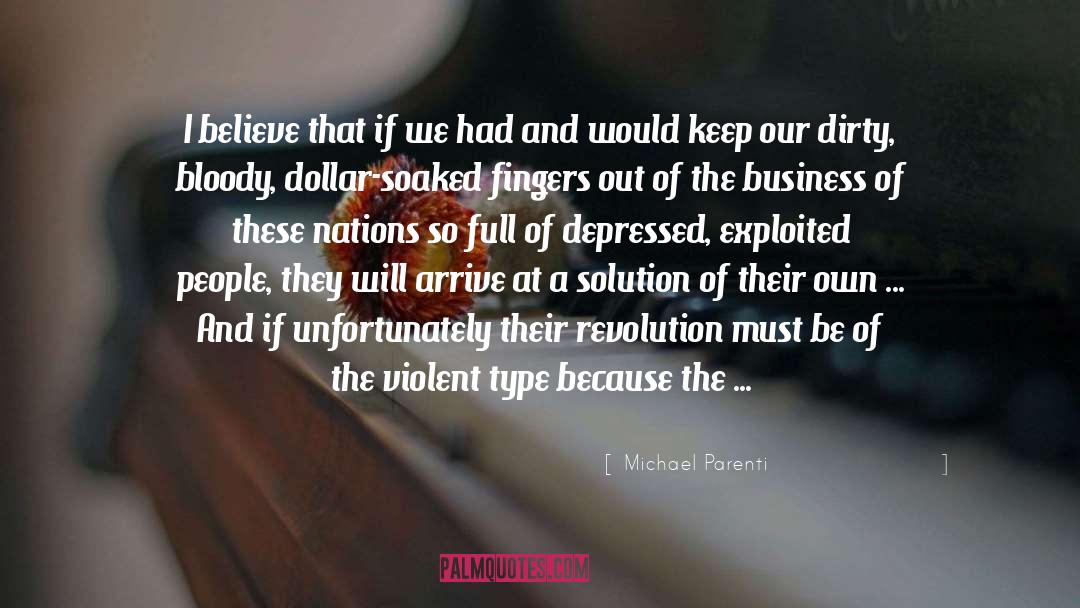 Michael Parenti Quotes: I believe that if we