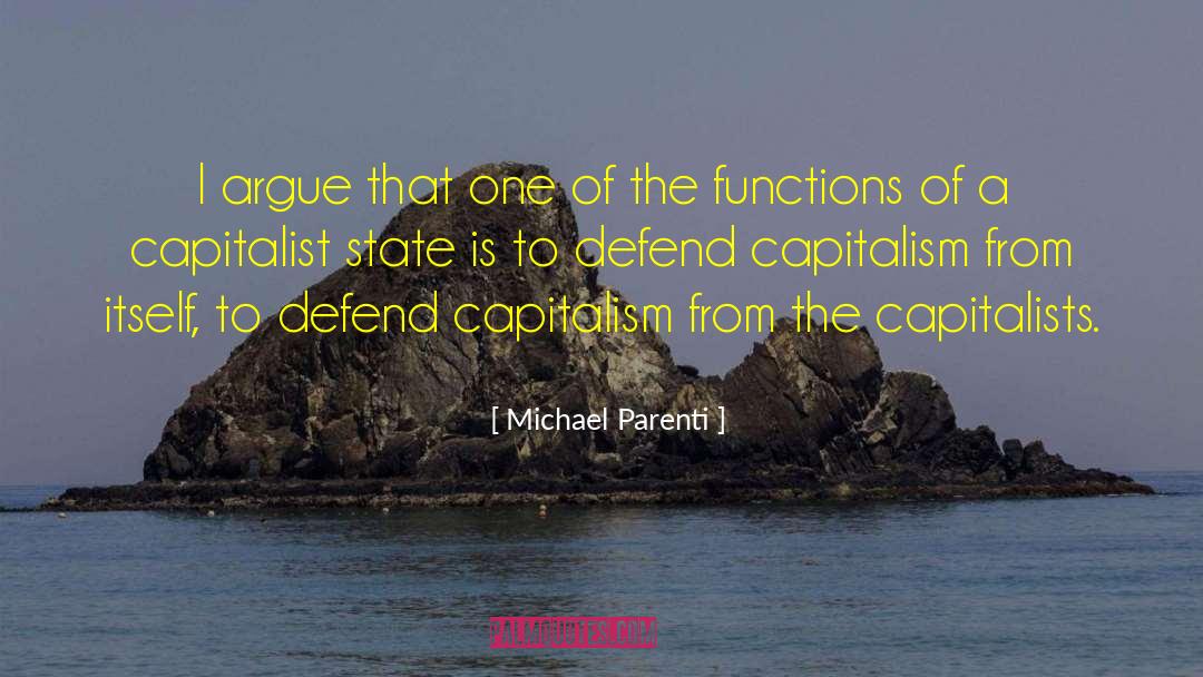 Michael Parenti Quotes: I argue that one of