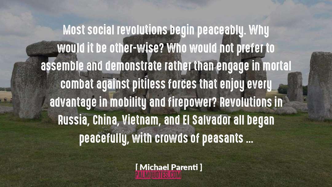 Michael Parenti Quotes: Most social revolutions begin peaceably.