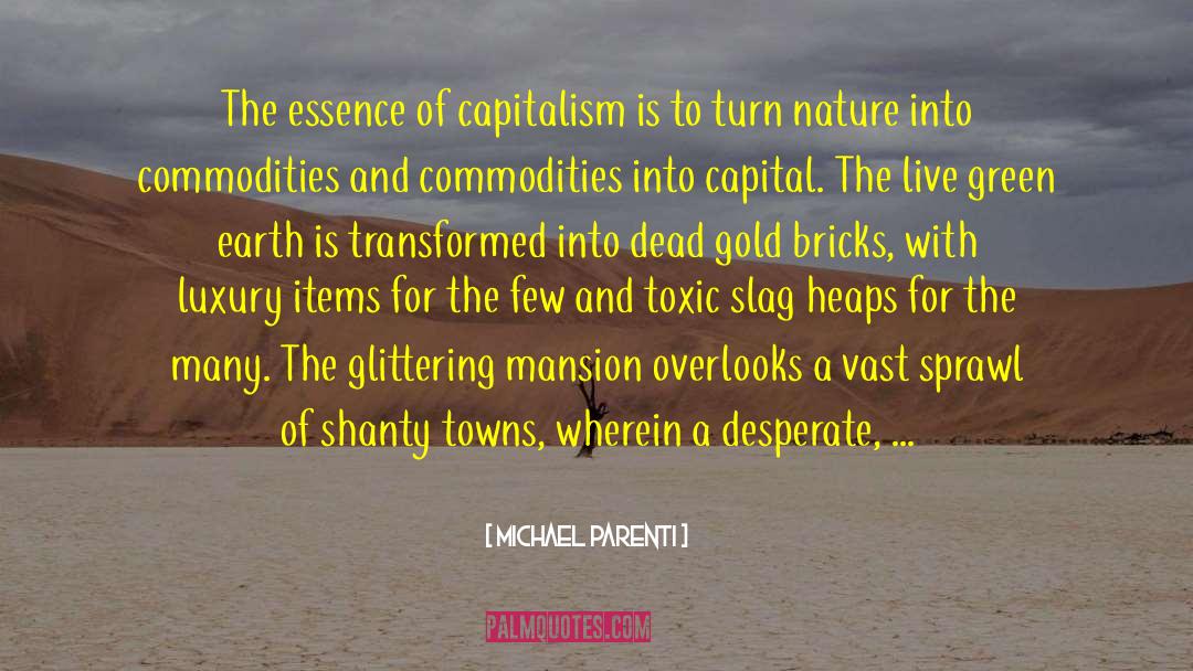 Michael Parenti Quotes: The essence of capitalism is