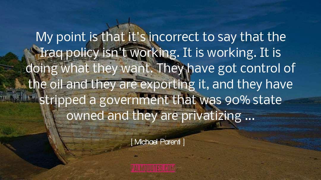 Michael Parenti Quotes: My point is that it's