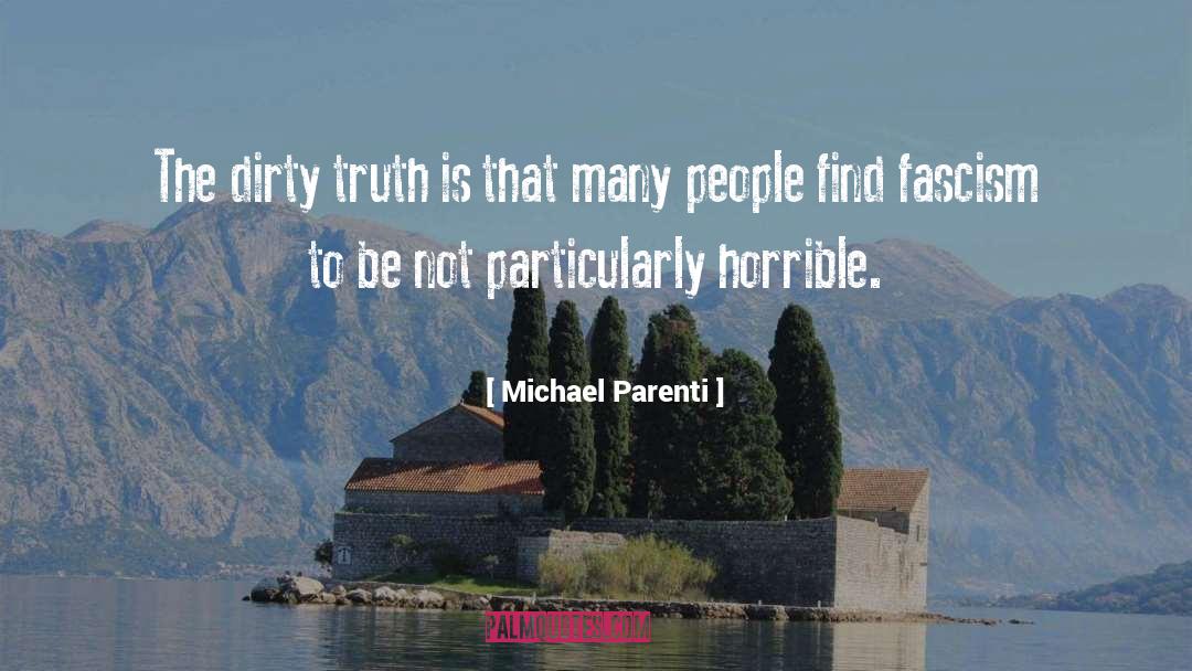 Michael Parenti Quotes: The dirty truth is that