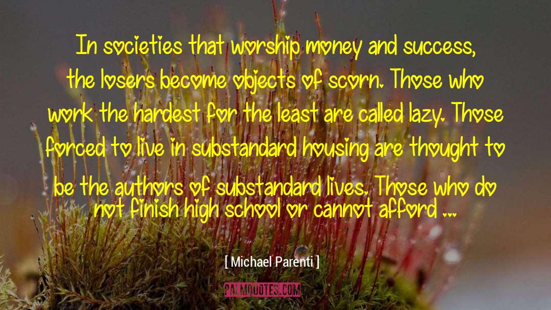 Michael Parenti Quotes: In societies that worship money