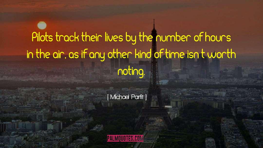 Michael Parfit Quotes: Pilots track their lives by