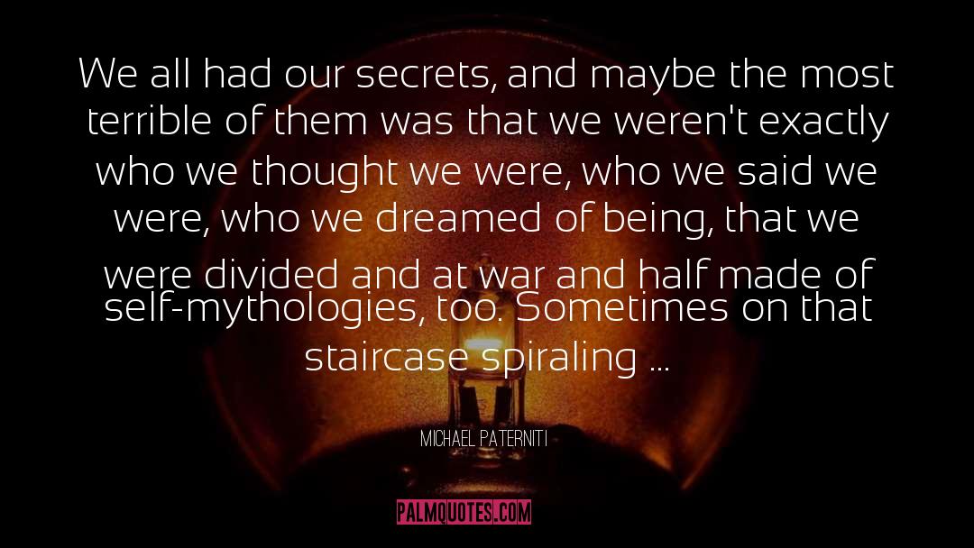 Michael Paterniti Quotes: We all had our secrets,