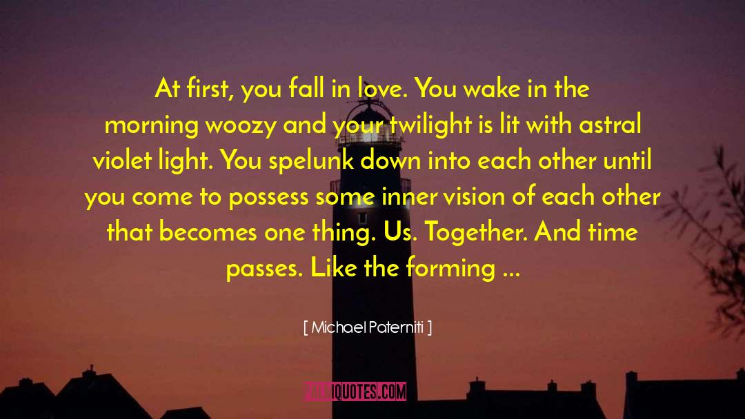 Michael Paterniti Quotes: At first, you fall in