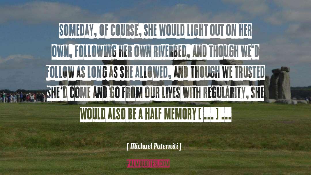 Michael Paterniti Quotes: Someday, of course, she would