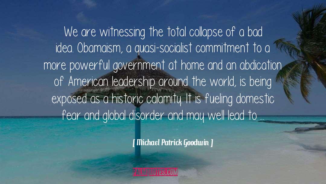 Michael Patrick Goodwin Quotes: We are witnessing the total