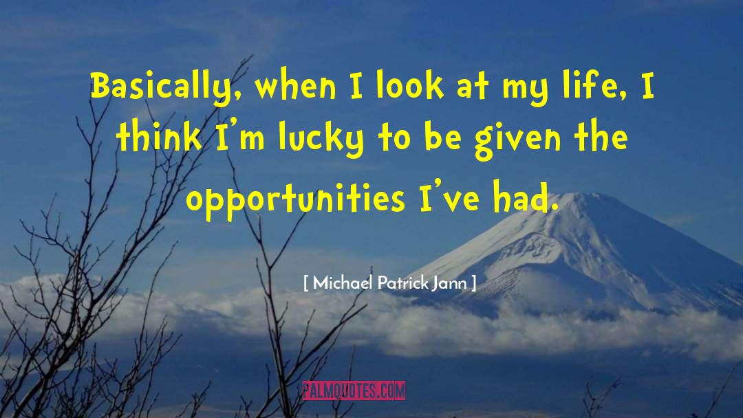 Michael Patrick Jann Quotes: Basically, when I look at