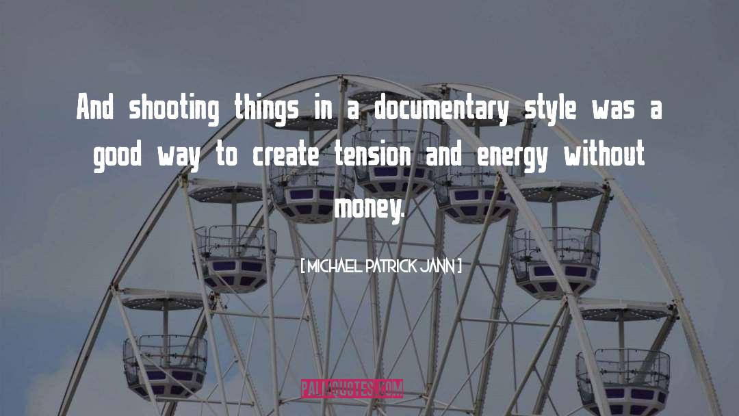 Michael Patrick Jann Quotes: And shooting things in a