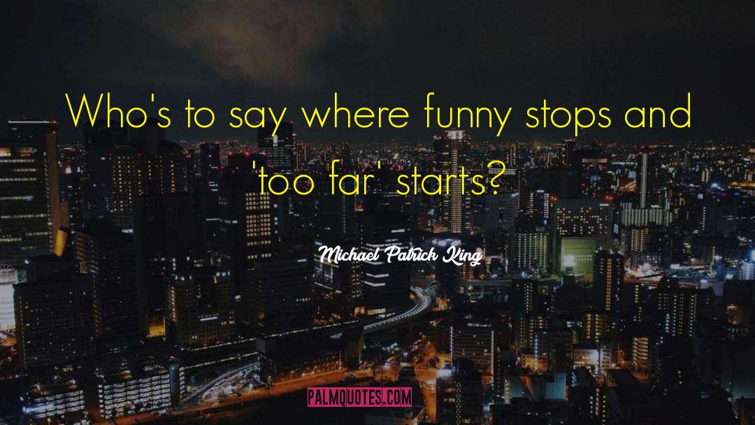 Michael Patrick King Quotes: Who's to say where funny