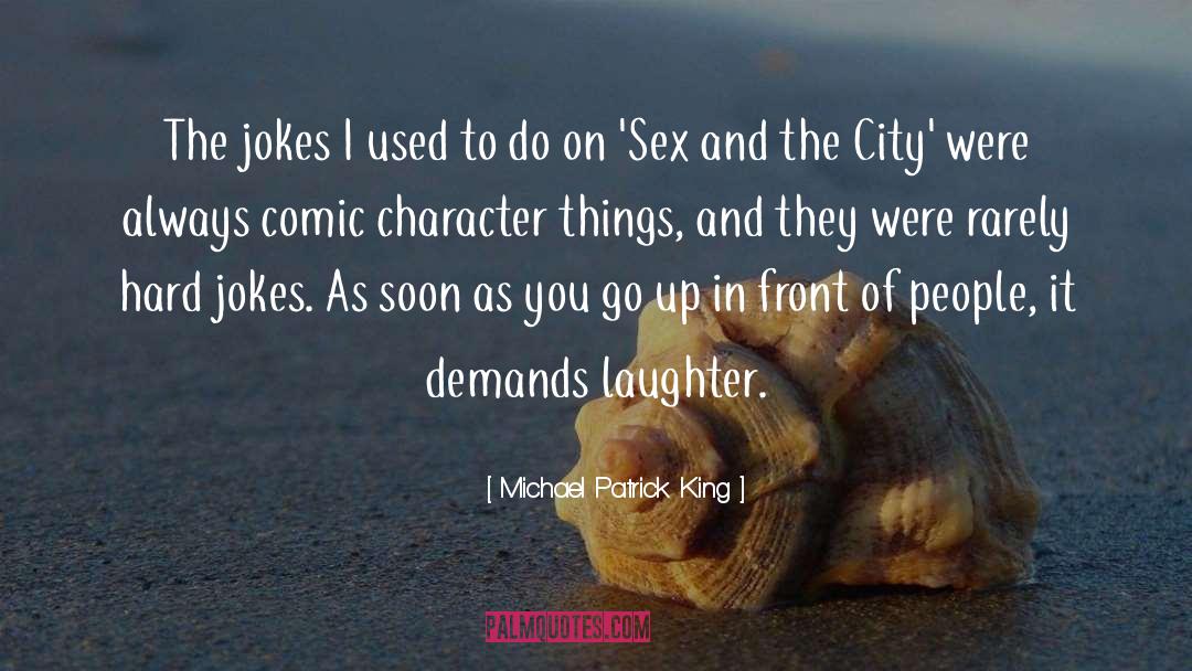 Michael Patrick King Quotes: The jokes I used to