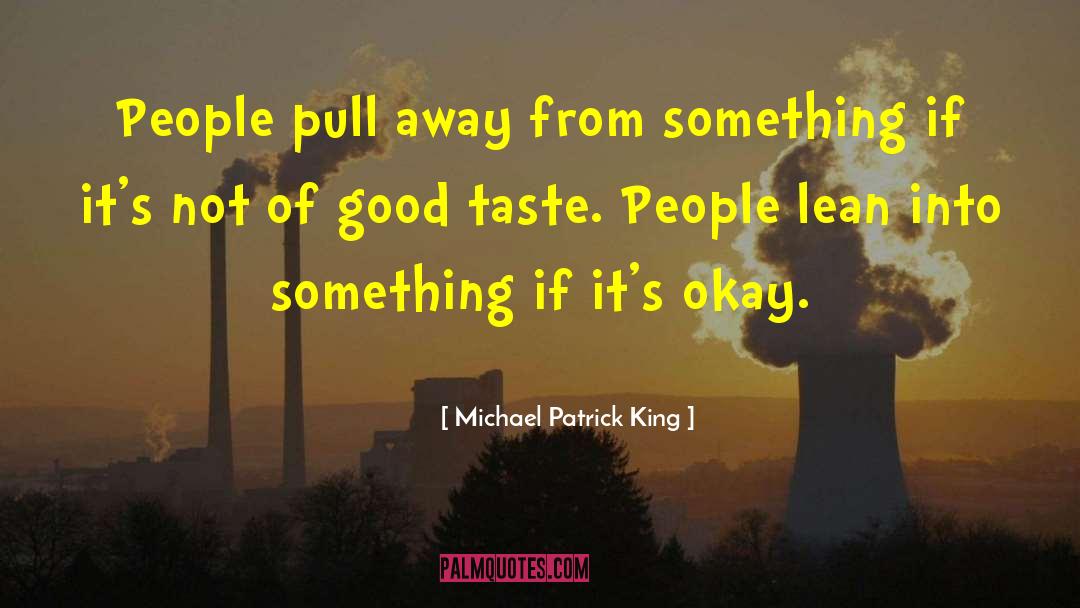 Michael Patrick King Quotes: People pull away from something