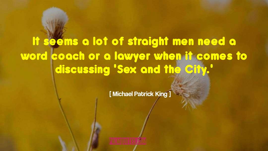 Michael Patrick King Quotes: It seems a lot of