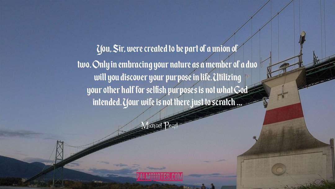 Michael Pearl Quotes: You, Sir, were created to