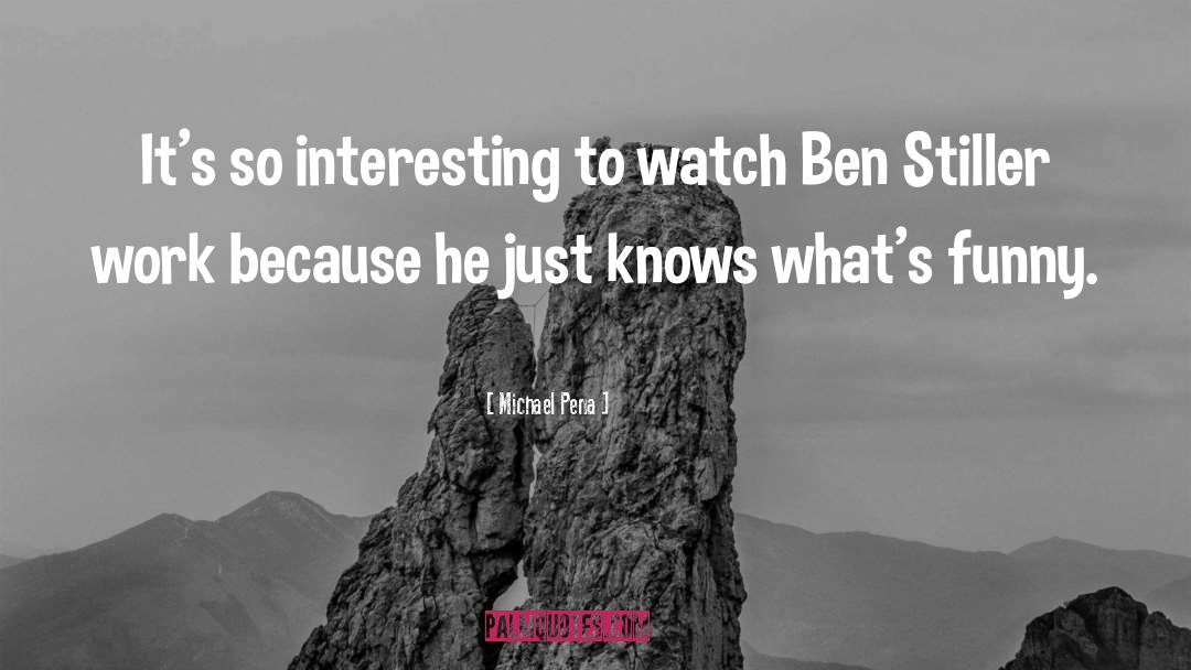 Michael Pena Quotes: It's so interesting to watch
