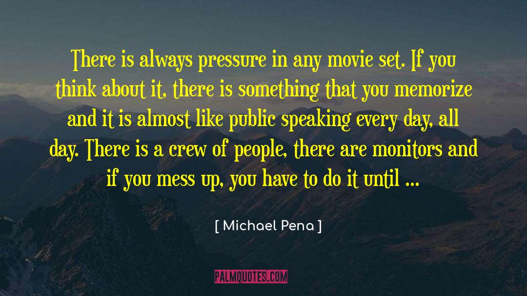 Michael Pena Quotes: There is always pressure in