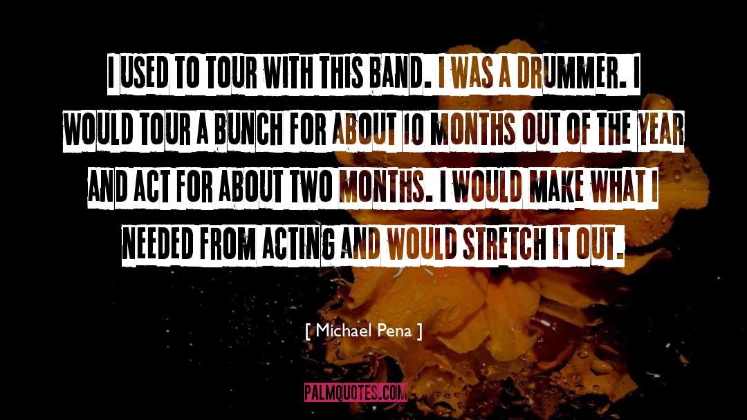 Michael Pena Quotes: I used to tour with