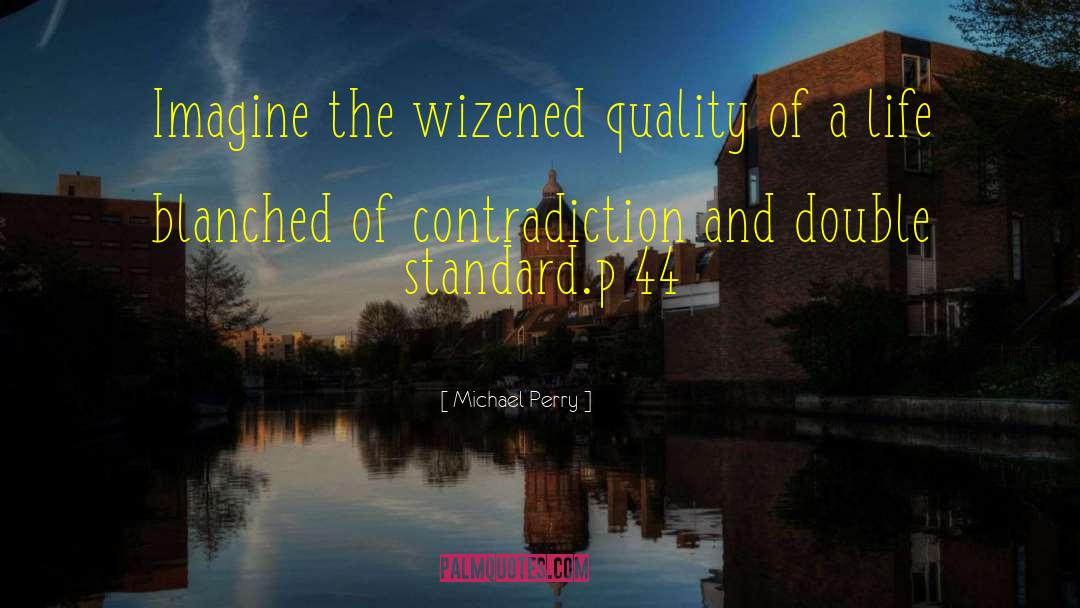 Michael Perry Quotes: Imagine the wizened quality of