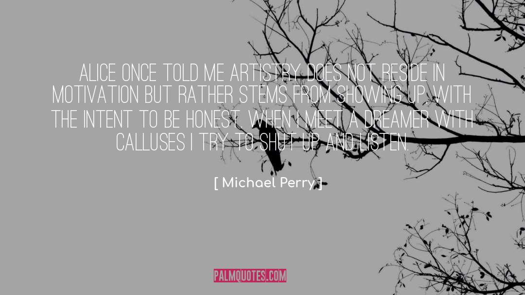 Michael Perry Quotes: Alice once told me artistry