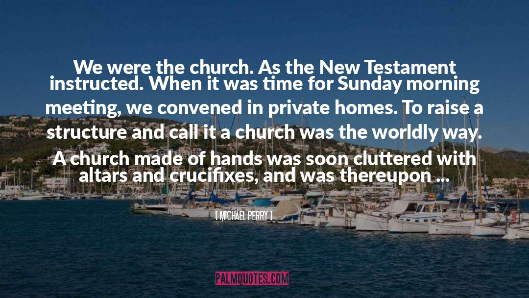 Michael Perry Quotes: We were the church. As