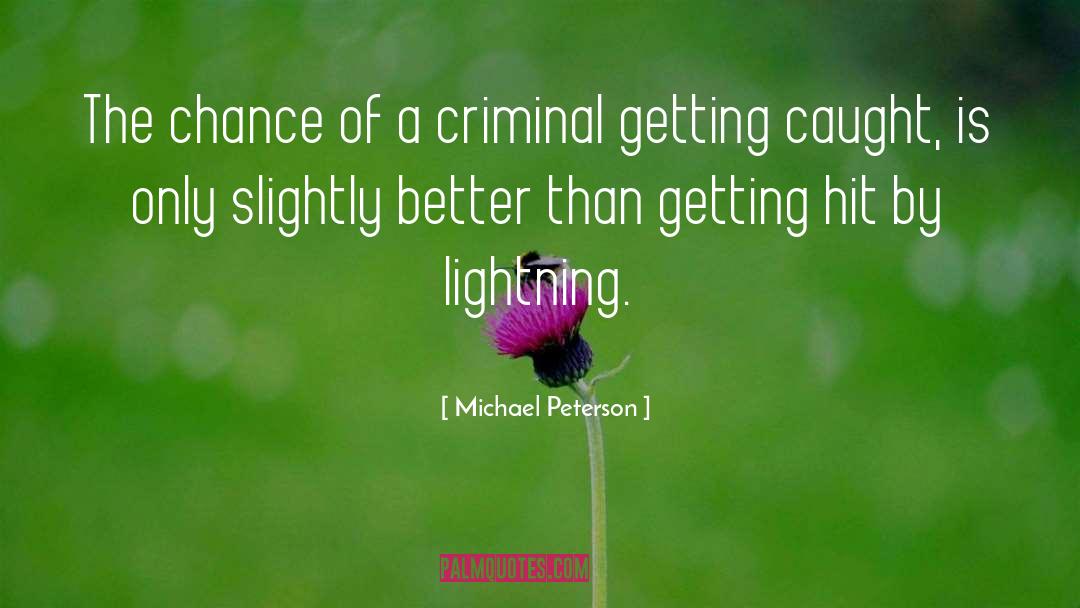 Michael Peterson Quotes: The chance of a criminal