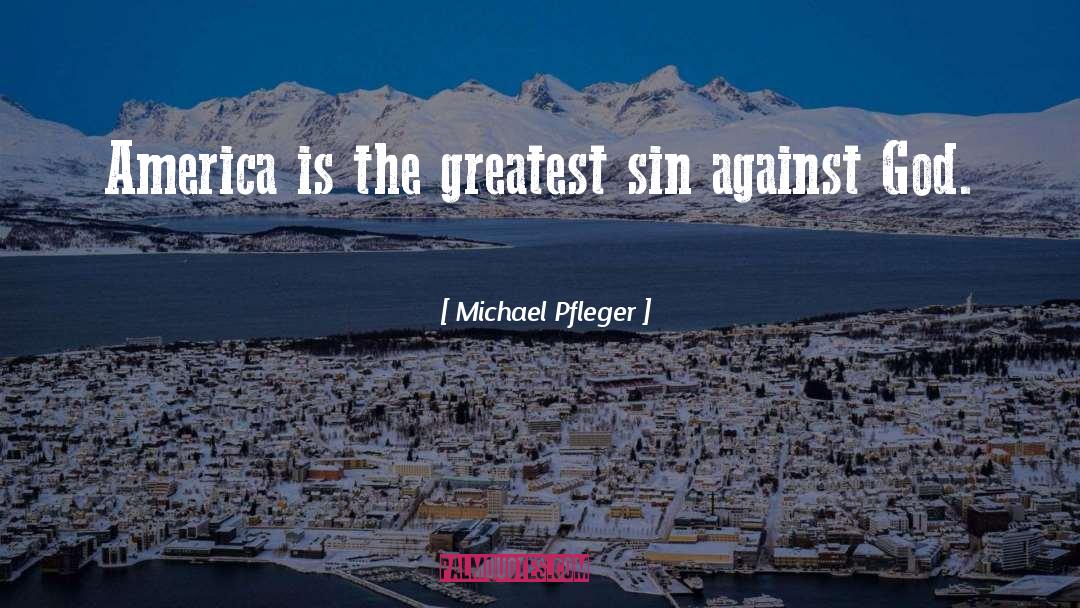 Michael Pfleger Quotes: America is the greatest sin