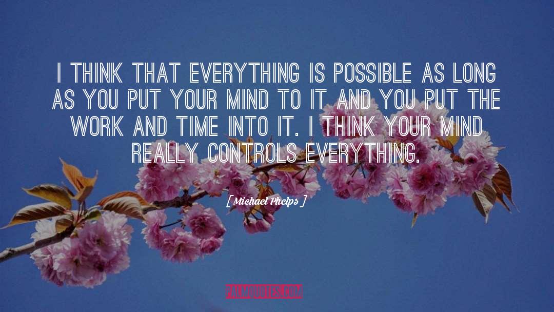 Michael Phelps Quotes: I think that everything is