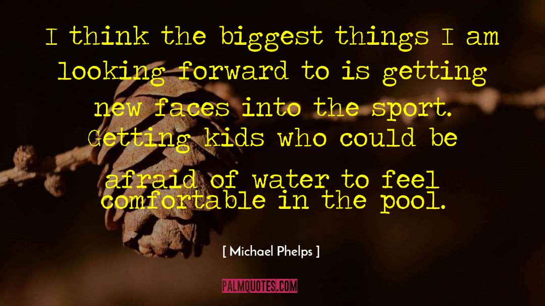 Michael Phelps Quotes: I think the biggest things