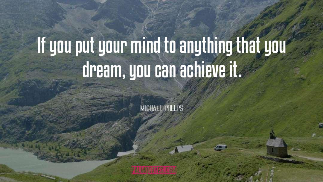 Michael Phelps Quotes: If you put your mind