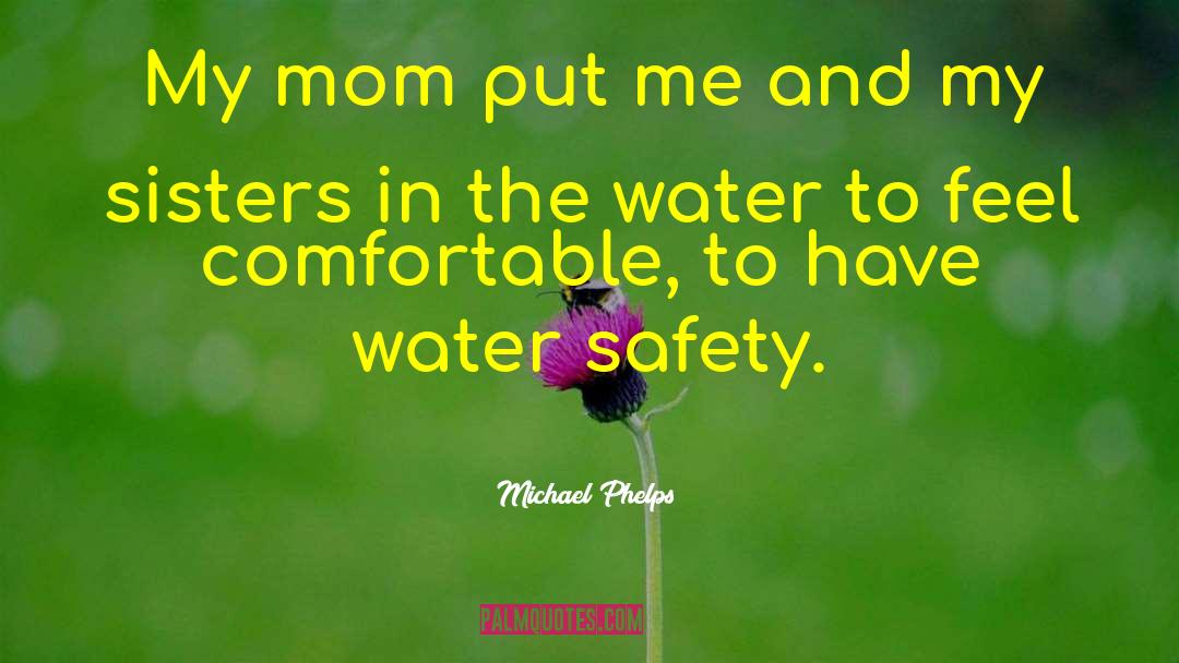 Michael Phelps Quotes: My mom put me and