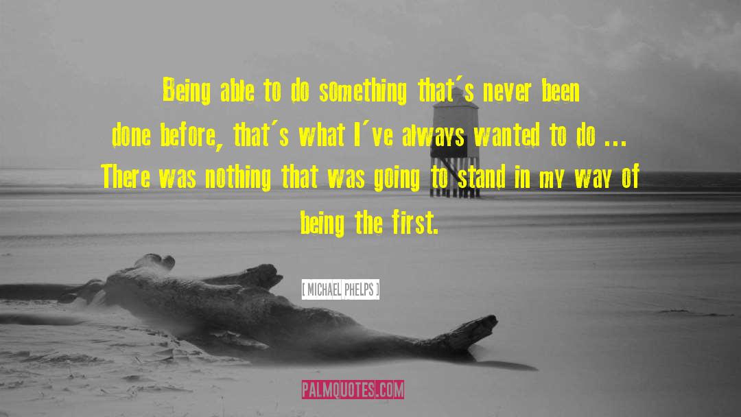 Michael Phelps Quotes: Being able to do something