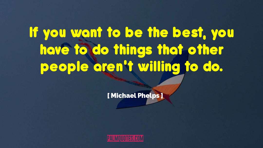 Michael Phelps Quotes: If you want to be