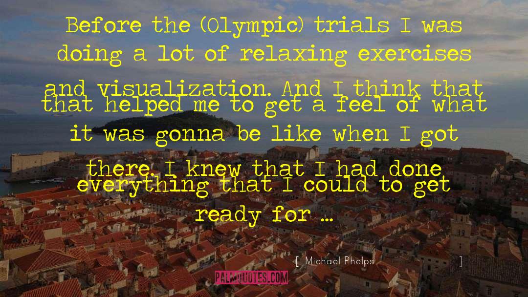 Michael Phelps Quotes: Before the (Olympic) trials I