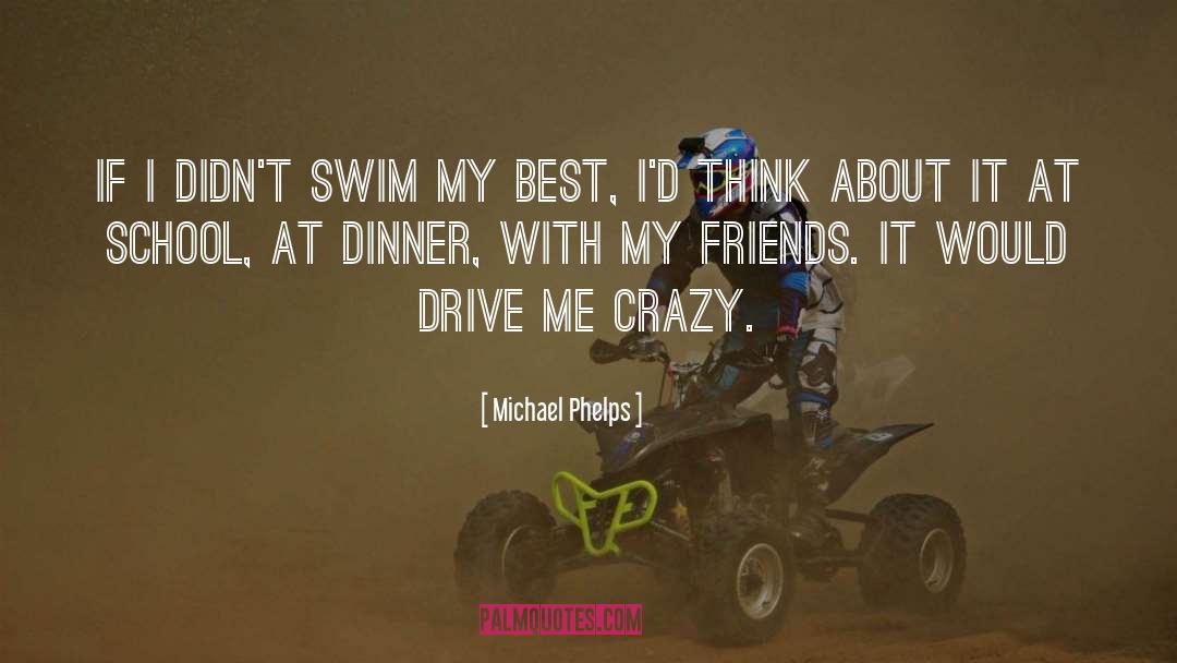 Michael Phelps Quotes: If I didn't swim my