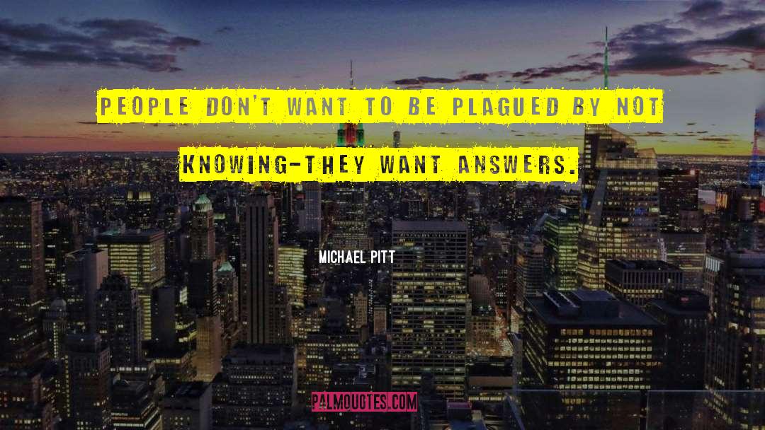 Michael Pitt Quotes: People don't want to be