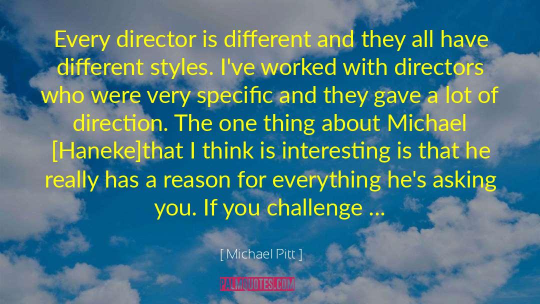 Michael Pitt Quotes: Every director is different and