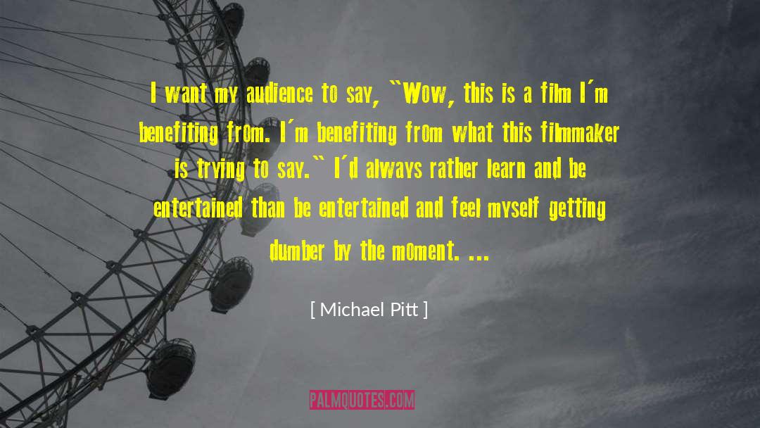 Michael Pitt Quotes: I want my audience to