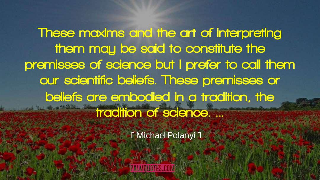 Michael Polanyi Quotes: These maxims and the art