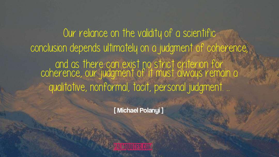 Michael Polanyi Quotes: Our reliance on the validity