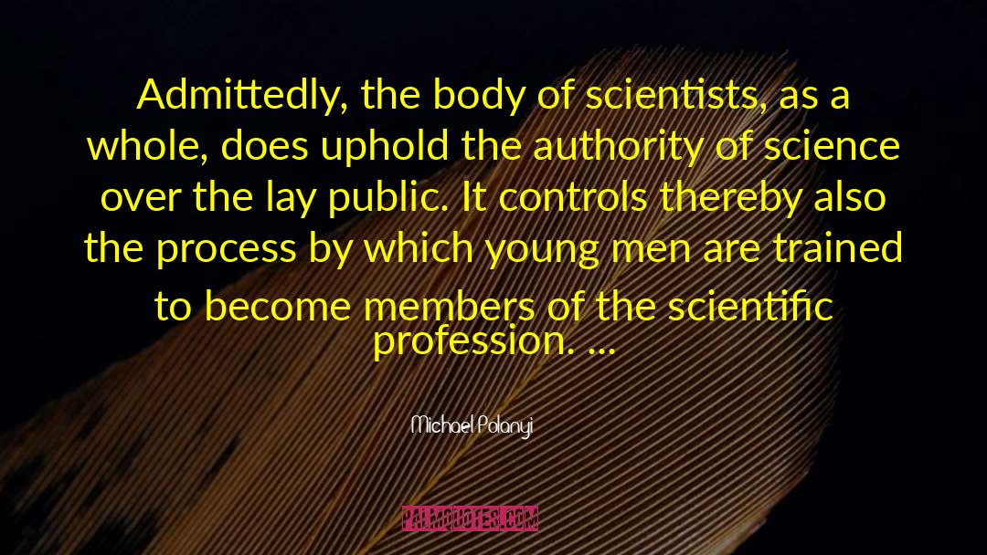 Michael Polanyi Quotes: Admittedly, the body of scientists,