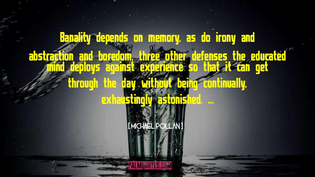 Michael Pollan Quotes: Banality depends on memory, as