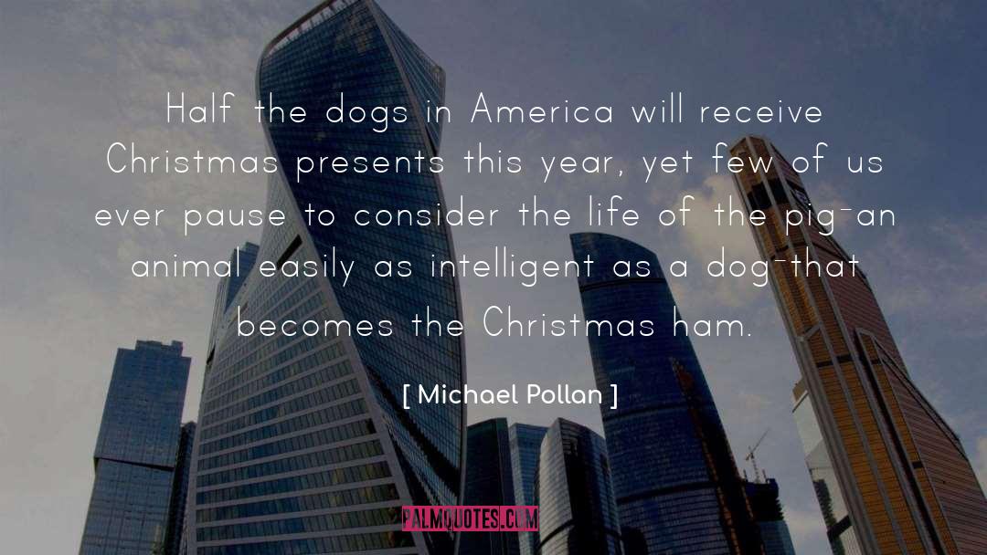 Michael Pollan Quotes: Half the dogs in America