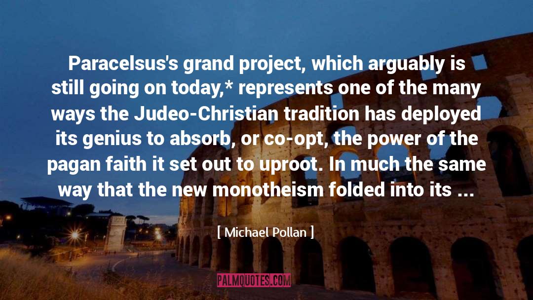 Michael Pollan Quotes: Paracelsus's grand project, which arguably